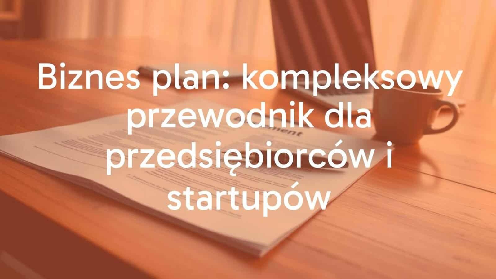 A business plan document on a wooden desk with a pen, laptop, and coffee cup nearby, warm lighting, professional and motivational atmosphere, realistic