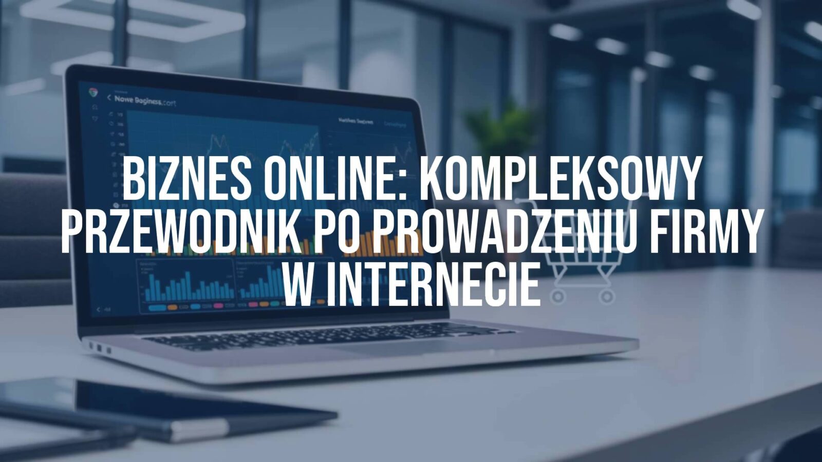 Digital online business concept with laptop, graphs, shopping cart icon, modern office background, professional and sleek.